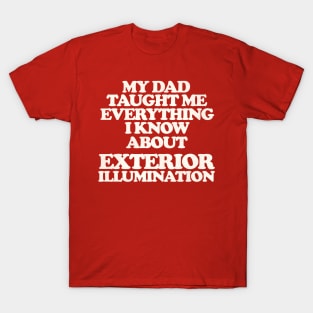 My Dad Taught Me Exterior Illumination - Christmas Vacation Quote T-Shirt